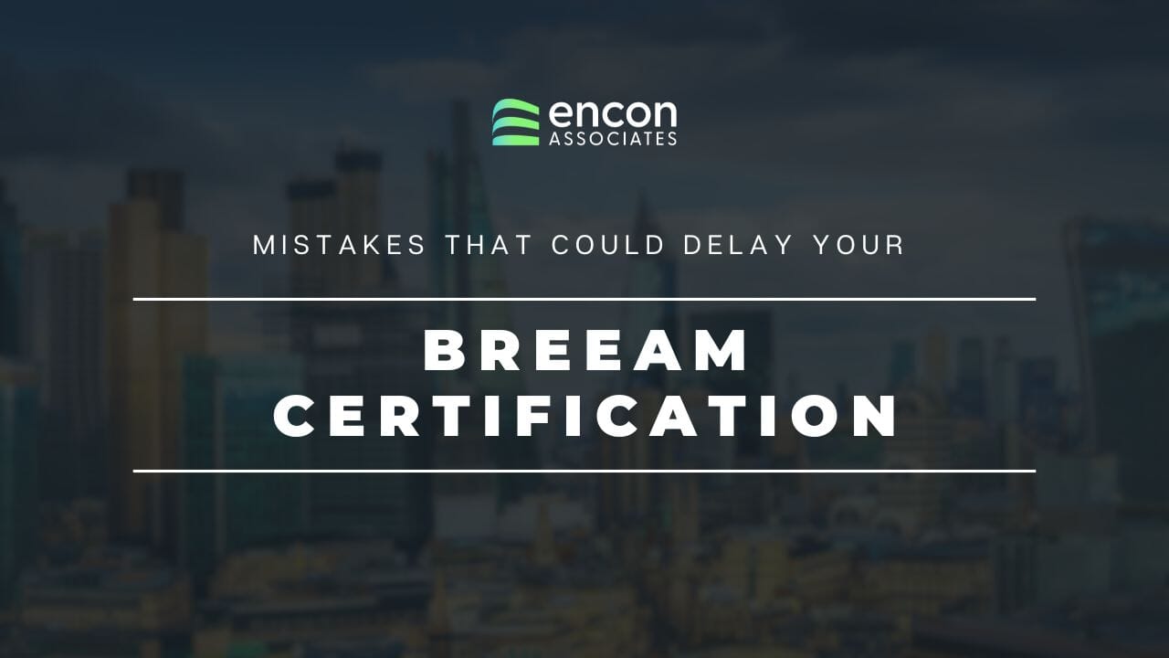 Mistakes That Could Delay Your BREEAM Certification How to Avoid Them